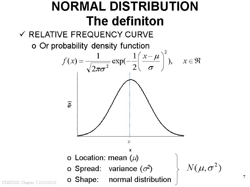 STAT6202 Chapter 3 2012/2013 7 NORMAL DISTRIBUTION The definiton  Location: mean () Spread: